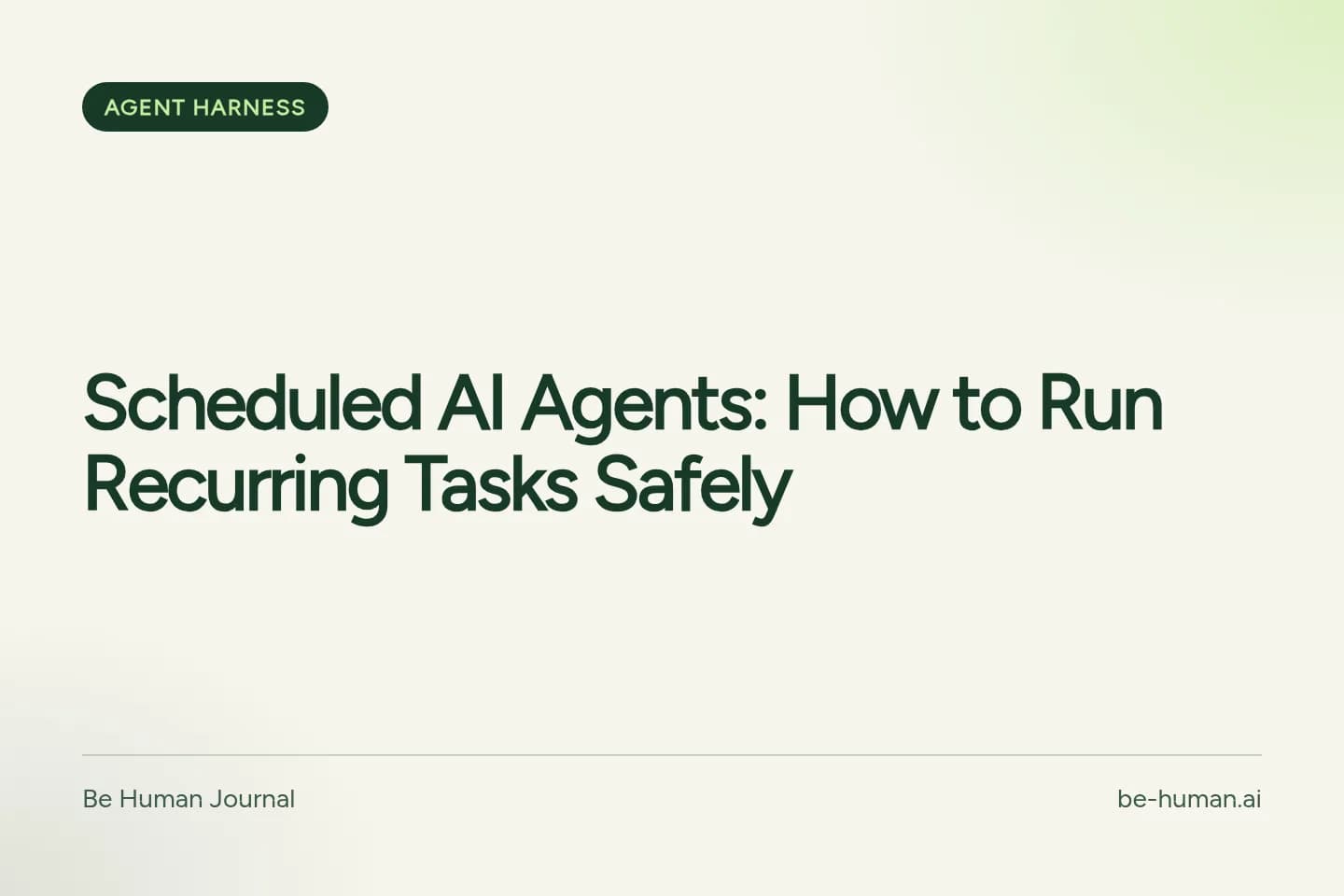 Be Human typographic cover with the title: Scheduled AI Agents: How to Run Recurring Tasks Safely