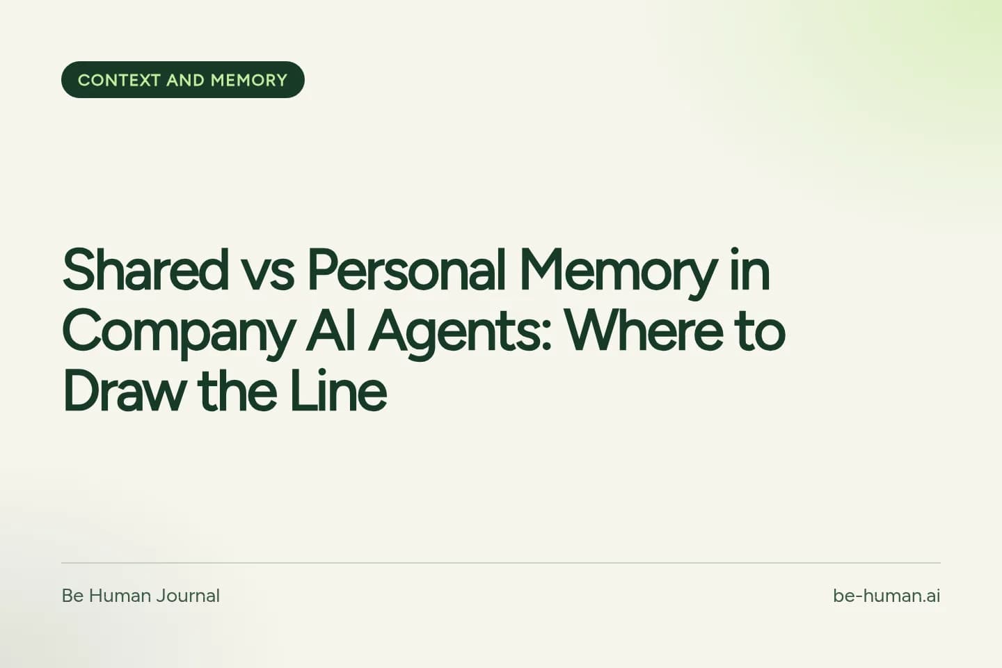 Be Human typographic cover with the title: Shared vs Personal Memory in Company AI Agents: Where to Draw the Line